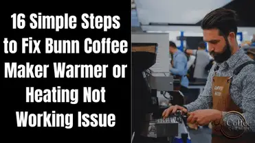 Bunn Coffee Maker Warmer Not Working Fix Your Coffee Machine In 16 Easy Steps Coffee Cherish