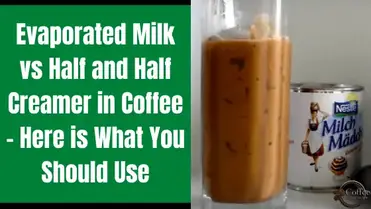 Evaporated Milk Vs Half And Half In Coffee 9 Key Differences You Must Know Before Using Them Coffee Cherish