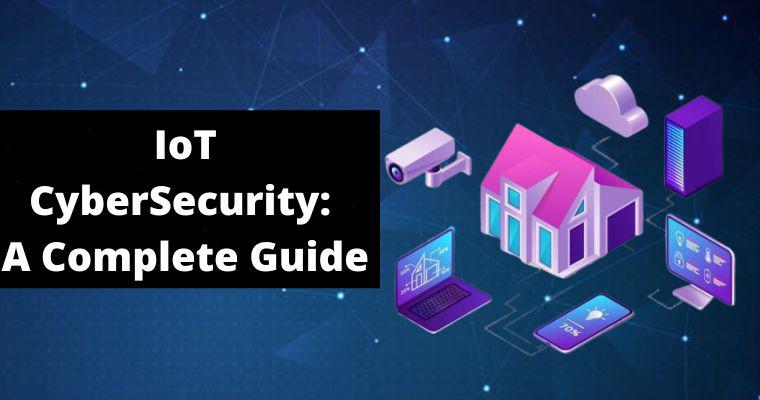 iot cyberSecurity a complete guide