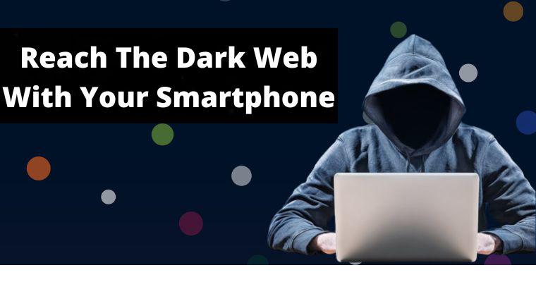 reach the dark web with your smartphone