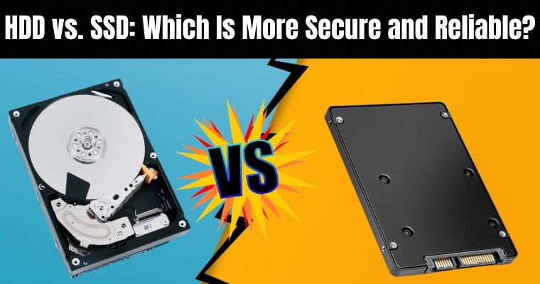 HDD Vs. SSD: Which Is More Secure And Reliable? (2023) - Cybersecurity ...