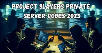 How To Get Project Slayers Private Server Codes (2023)