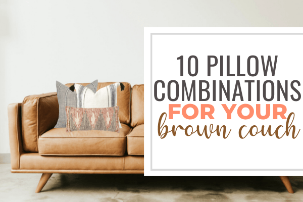 10 Pillow Combinations For Brown Couch, What Color Pillows Go With Brown Leather Sofa