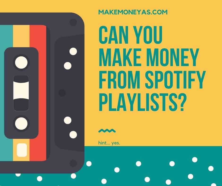 Can You Make Money From Spotify Playlists? Make Money As
