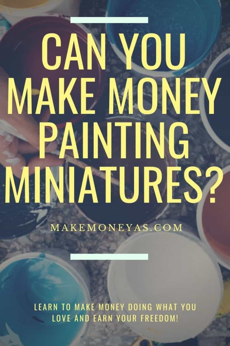 Can You Make Money Painting Miniatures? Make Money As