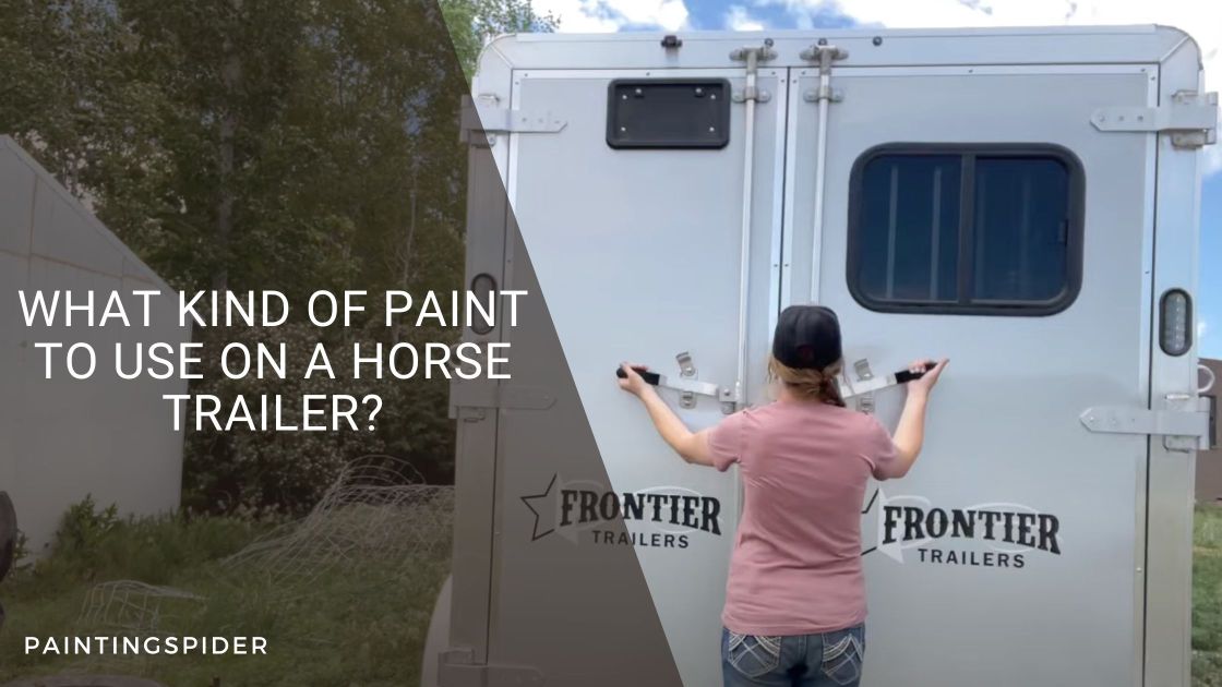 What Kind Of Paint To Use On A Horse Trailer?