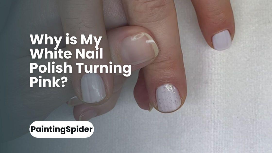 why-is-my-white-nail-polish-turning-pink-5-reasons