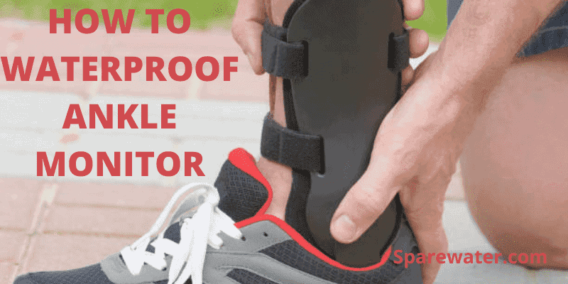 How To Waterproof Ankle Monitor