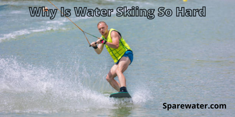 Why Is Water Skiing So Hard