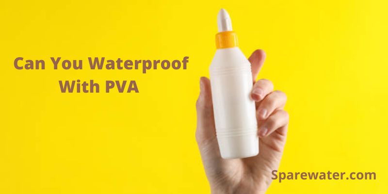 Can You Waterproof With PVA