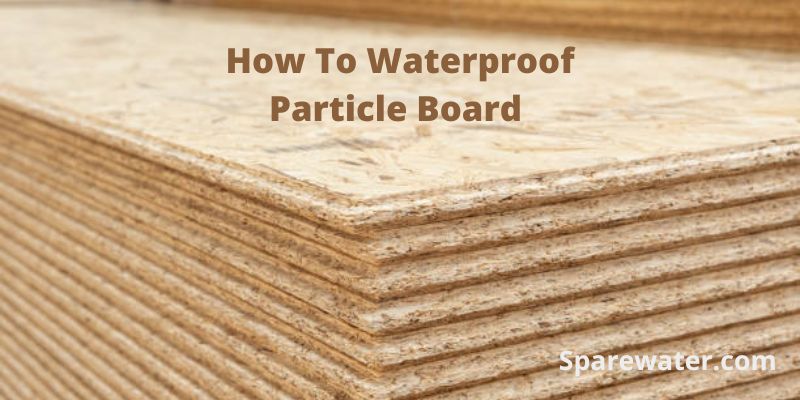 How To Waterproof Particle Board
