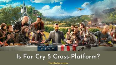Is Far Cry 5 Cross-Platform?