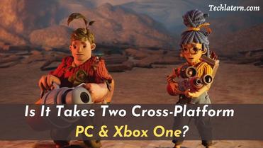 Is It Takes Two Cross-Platform in 2023? [PC, PS, Xbox, & Switch]