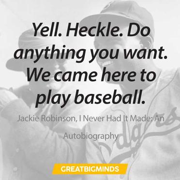 Jackie Robinson Quote: “The way I figured it, I was even with baseball and  baseball with me. The game had done much for me, and I had done much ”