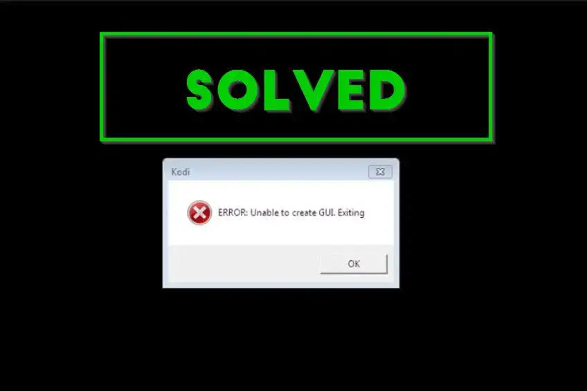 Kodi unable to create GUI Windows 10 error SOLVED